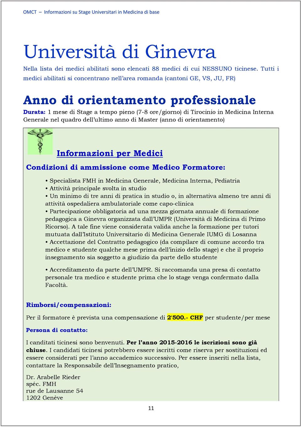 dell ultimo anno di Master (anno di orientamento) Informazioni per Medici Condizioni di ammissione come Medico Formatore: Specialista FMH in Medicina,, Pediatria Attività principale svolta in studio