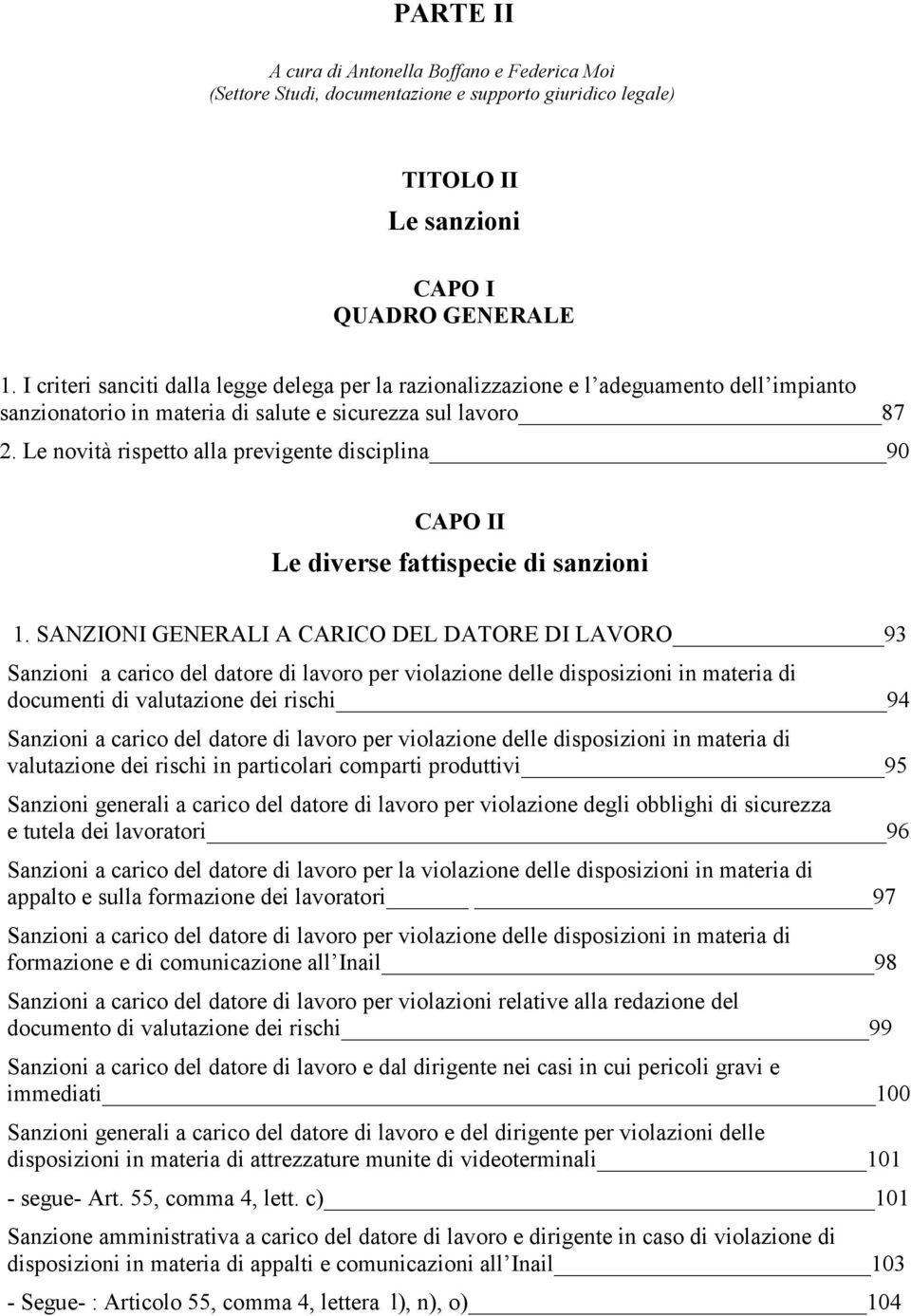 Le novità rispetto alla previgente disciplina 90 CAPO II Le diverse fattispecie di sanzioni 1.