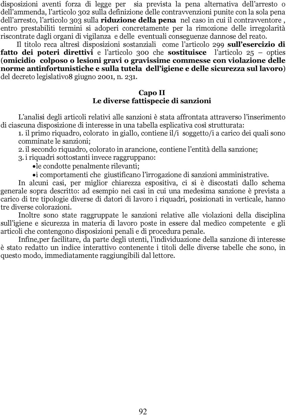 vigilanza e delle eventuali conseguenze dannose del reato.