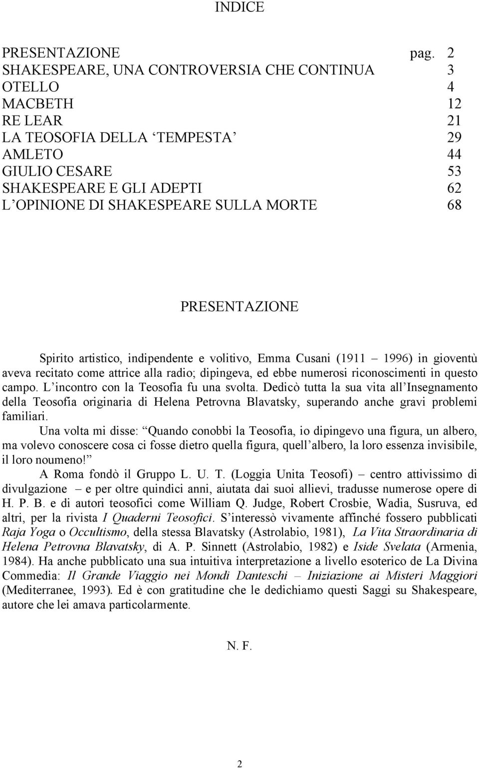 MORTE 68 PRESENTAZIONE Spirito artistico, indipendente e volitivo, Emma Cusani (1911 1996) in gioventù aveva recitato come attrice alla radio; dipingeva, ed ebbe numerosi riconoscimenti in questo