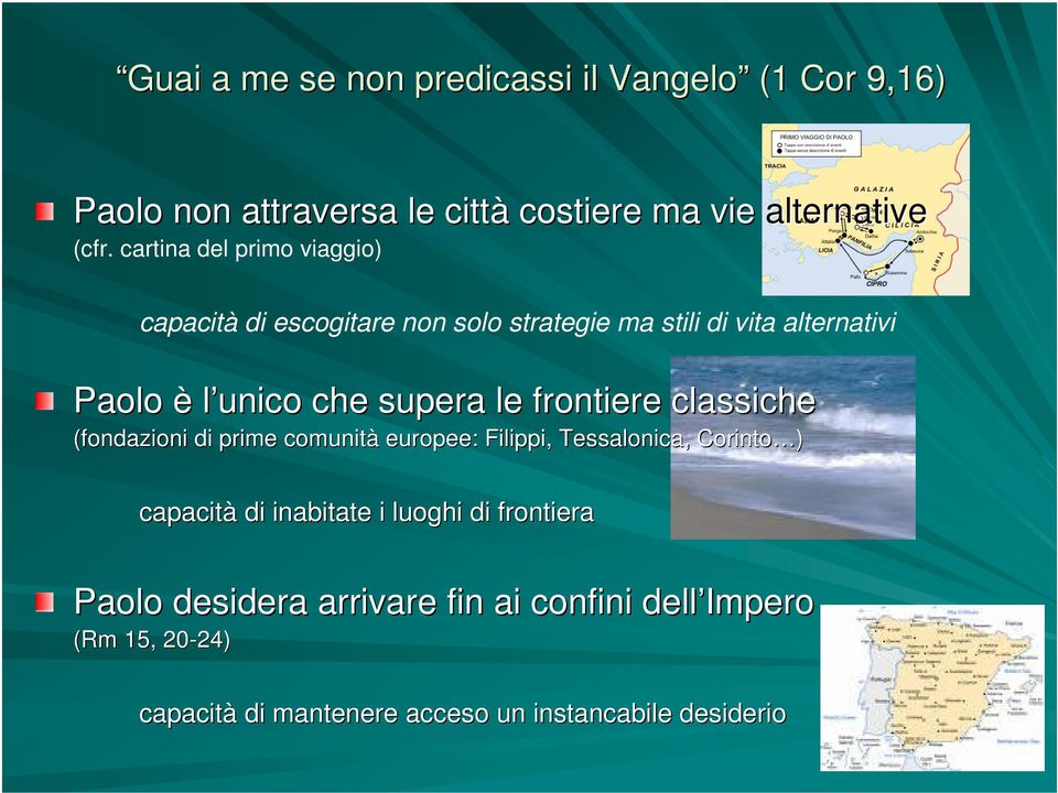 unico che supera le frontiere classiche (fondazioni di prime comunità europee: Filippi, Tessalonica, Corinto )