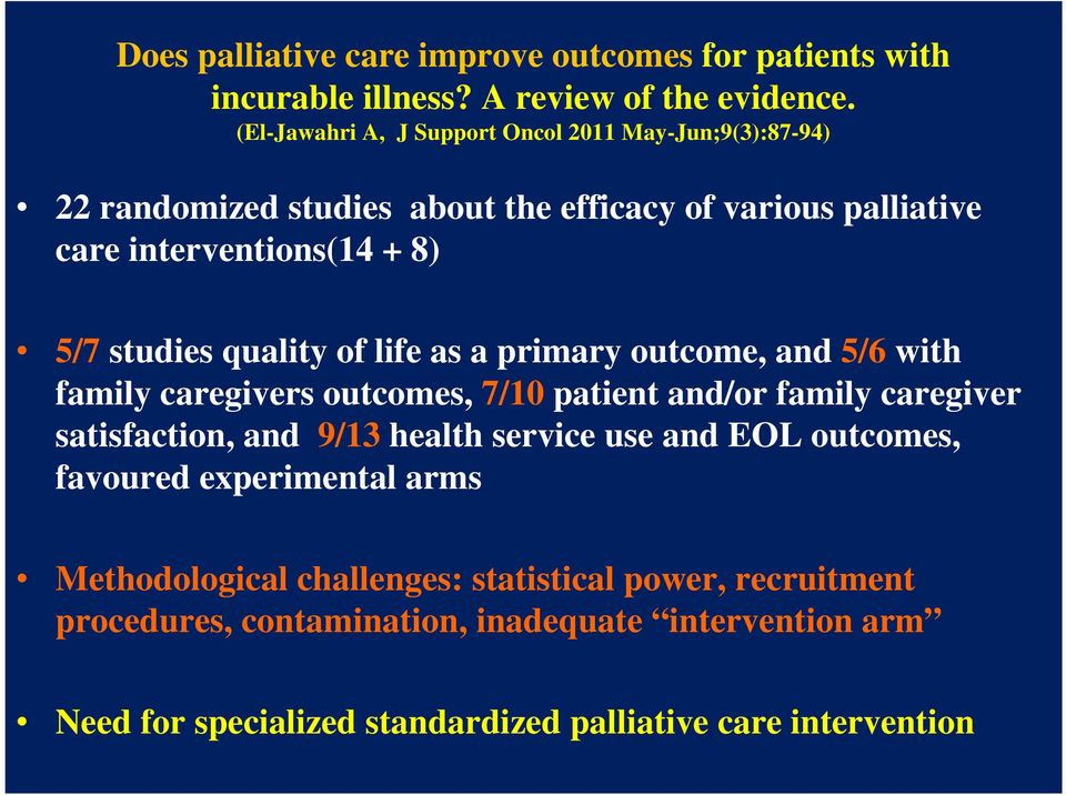 quality of life as a primary outcome, and 5/6 with family caregivers outcomes, 7/10 patient and/or family caregiver satisfaction, and 9/13 health service use