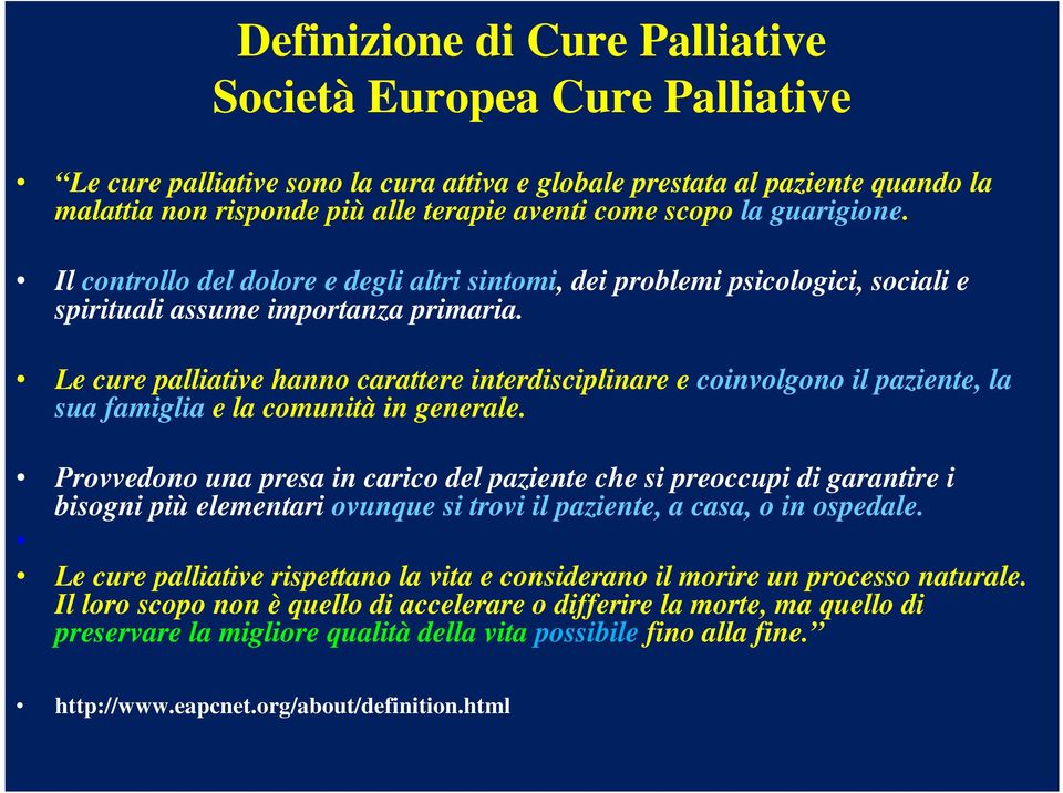 Le cure palliative hanno carattere interdisciplinare e coinvolgono il paziente, la sua famiglia e la comunità in generale.