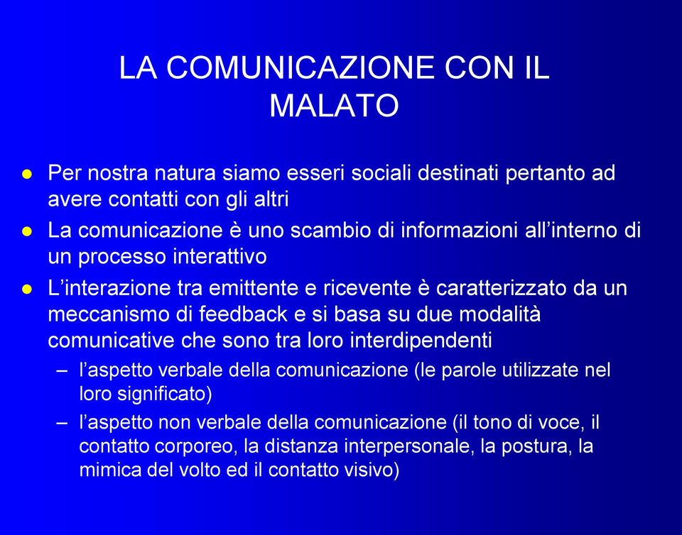 su due modalità comunicative che sono tra loro interdipendenti l aspetto verbale della comunicazione (le parole utilizzate nel loro significato) l