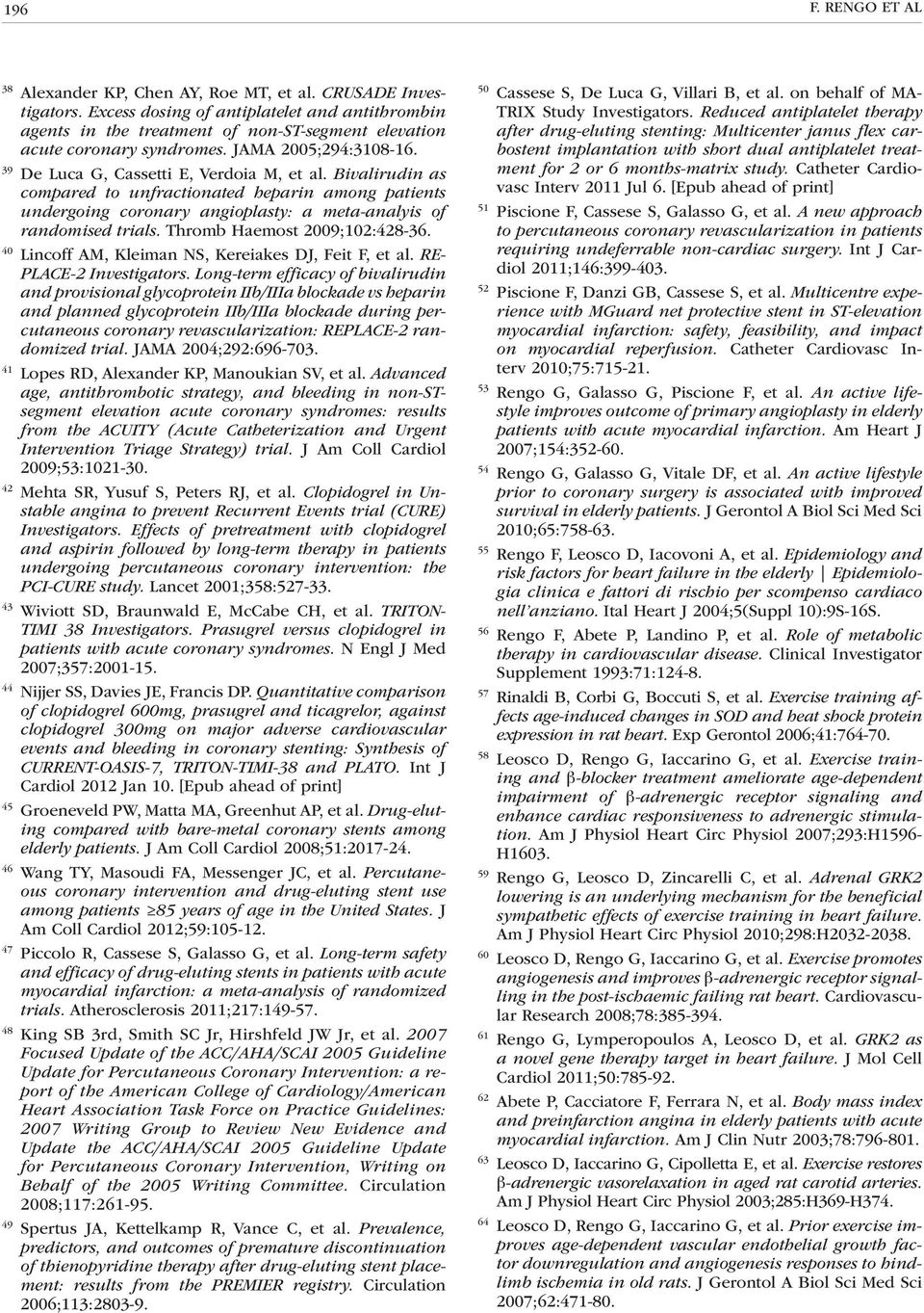 Bivalirudin as compared to unfractionated heparin among patients undergoing coronary angioplasty: a meta-analyis of randomised trials. Thromb Haemost 2009;102:428-36.