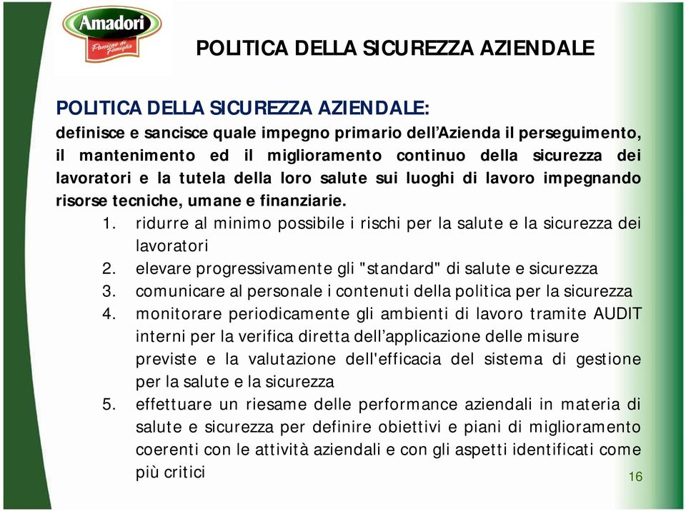 ridurre al minimo possibile i rischi per la salute e la sicurezza dei lavoratori 2. elevare progressivamente gli "standard" di salute e sicurezza 3.