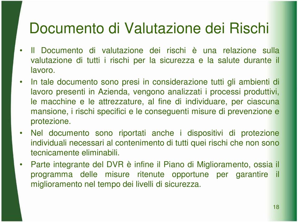 ciascuna mansione, i rischi specifici e le conseguenti misure di prevenzione e protezione.