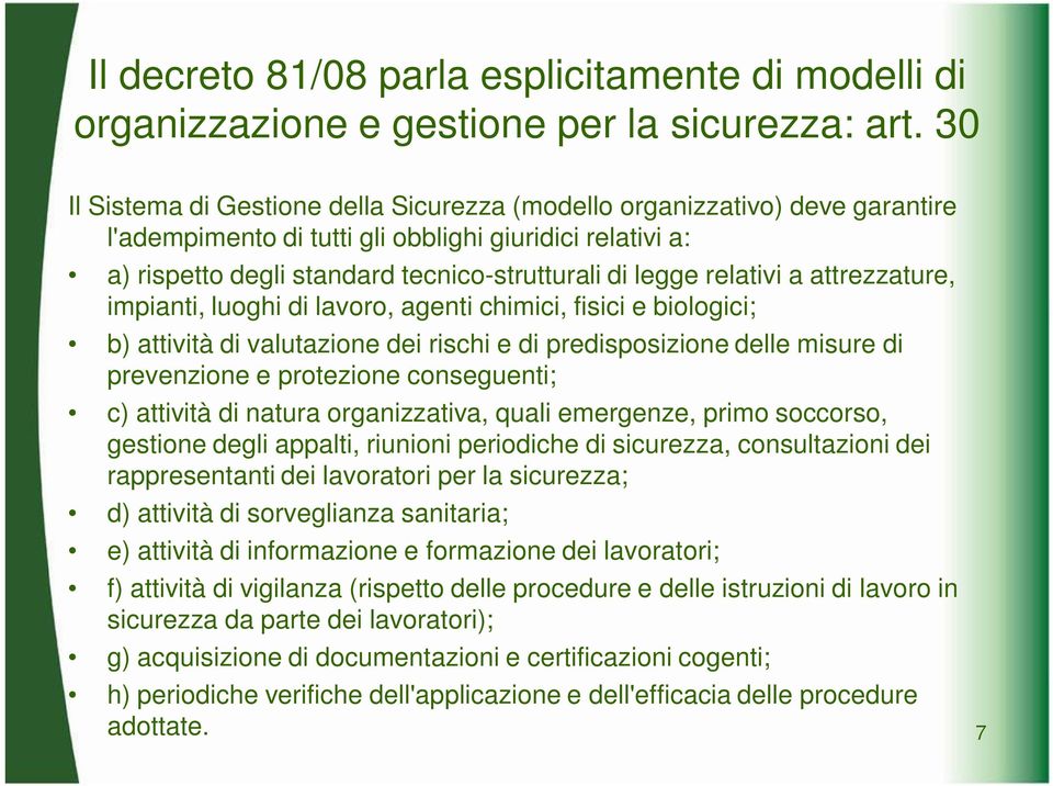 relativi a attrezzature, impianti, luoghi di lavoro, agenti chimici, fisici e biologici; b) attività di valutazione dei rischi e di predisposizione delle misure di prevenzione e protezione