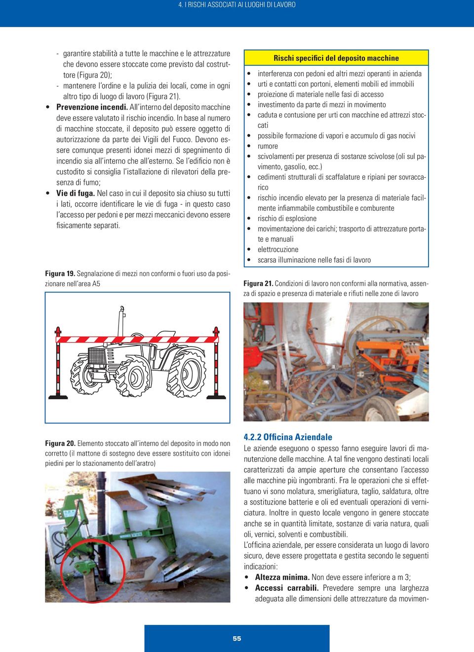 In base al numero di macchine stoccate, il deposito può essere oggetto di autorizzazione da parte dei Vigili del Fuoco.