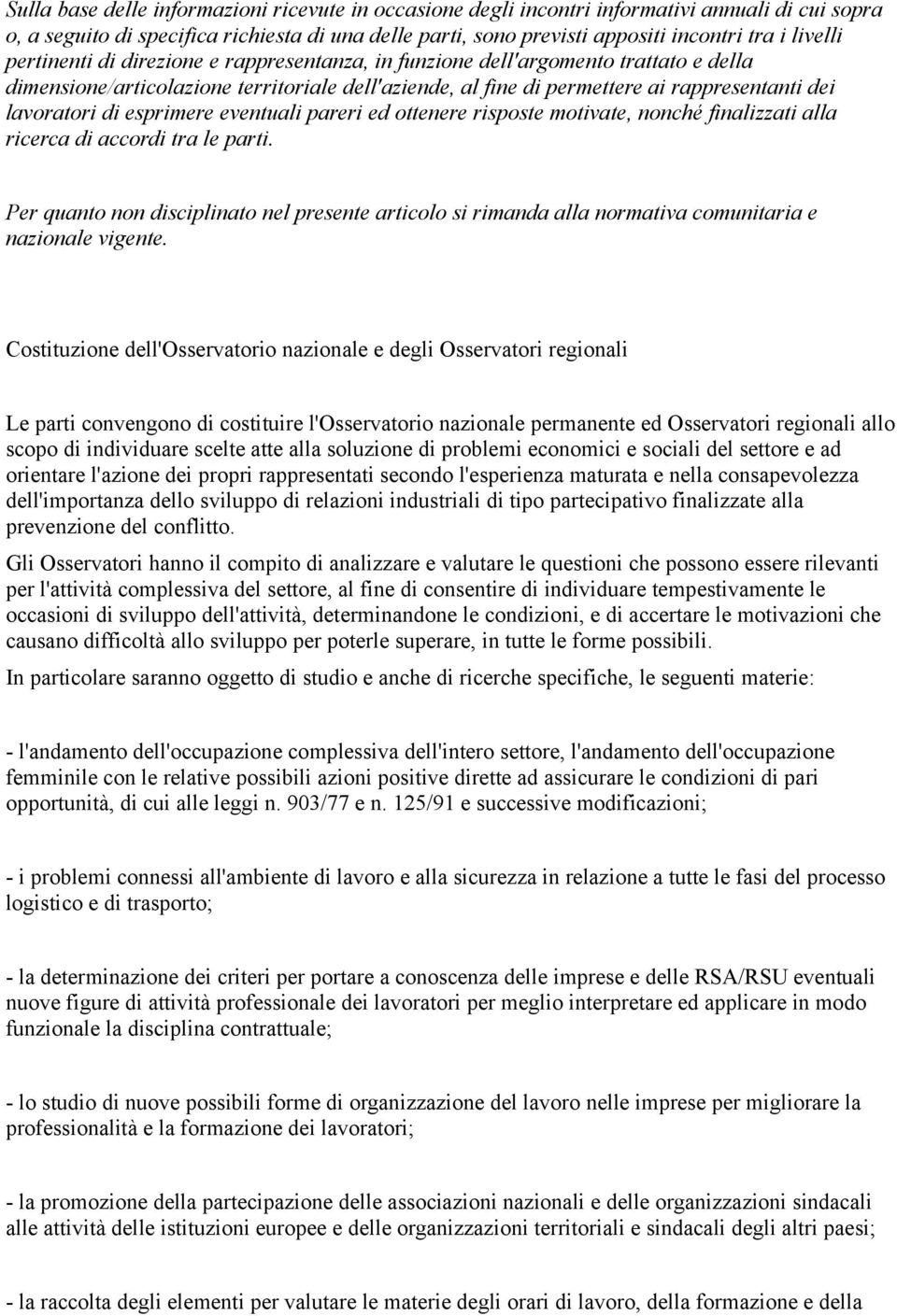 lavoratori di esprimere eventuali pareri ed ottenere risposte motivate, nonché finalizzati alla ricerca di accordi tra le parti.