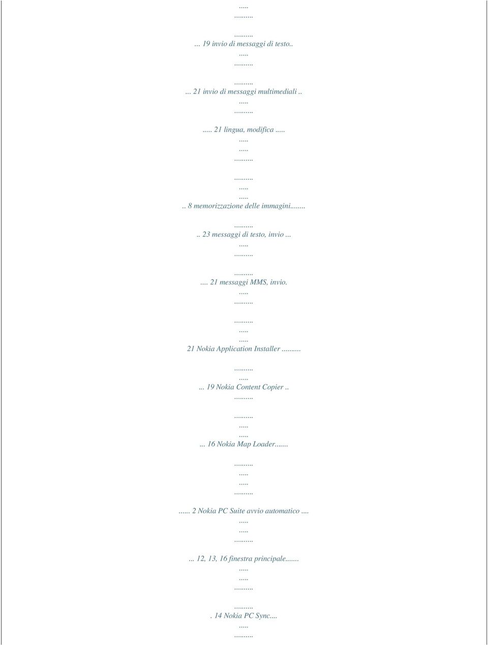 ..... 21 messaggi MMS, invio. 21 Nokia Application Installer... 19 Nokia Content Copier.