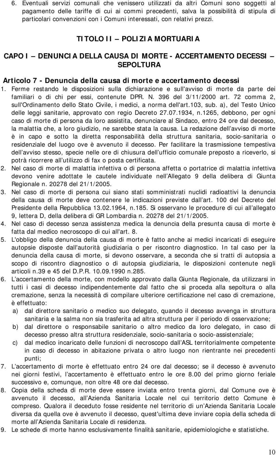 TITOLO II POLIZIA MORTUARIA CAPO I DENUNCIA DELLA CAUSA DI MORTE - ACCERTAMENTO DECESSI SEPOLTURA Articolo 7 - Denuncia della causa di morte e accertamento decessi 1.