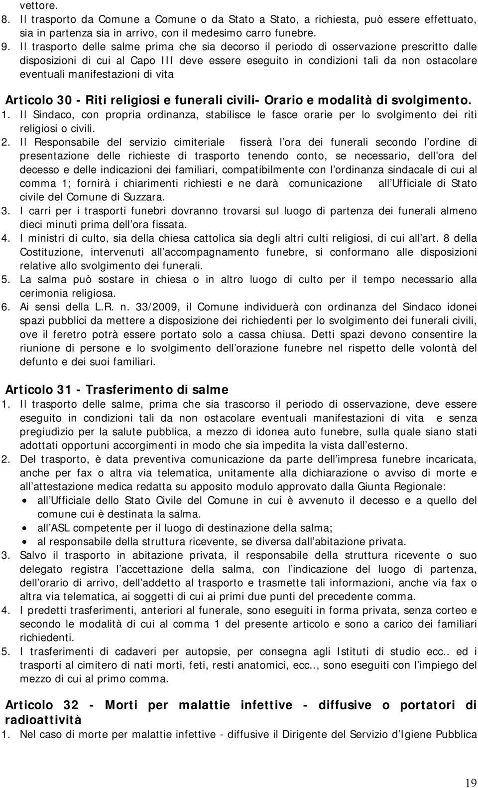 manifestazioni di vita Articolo 30 - Riti religiosi e funerali civili- Orario e modalità di svolgimento. 1.