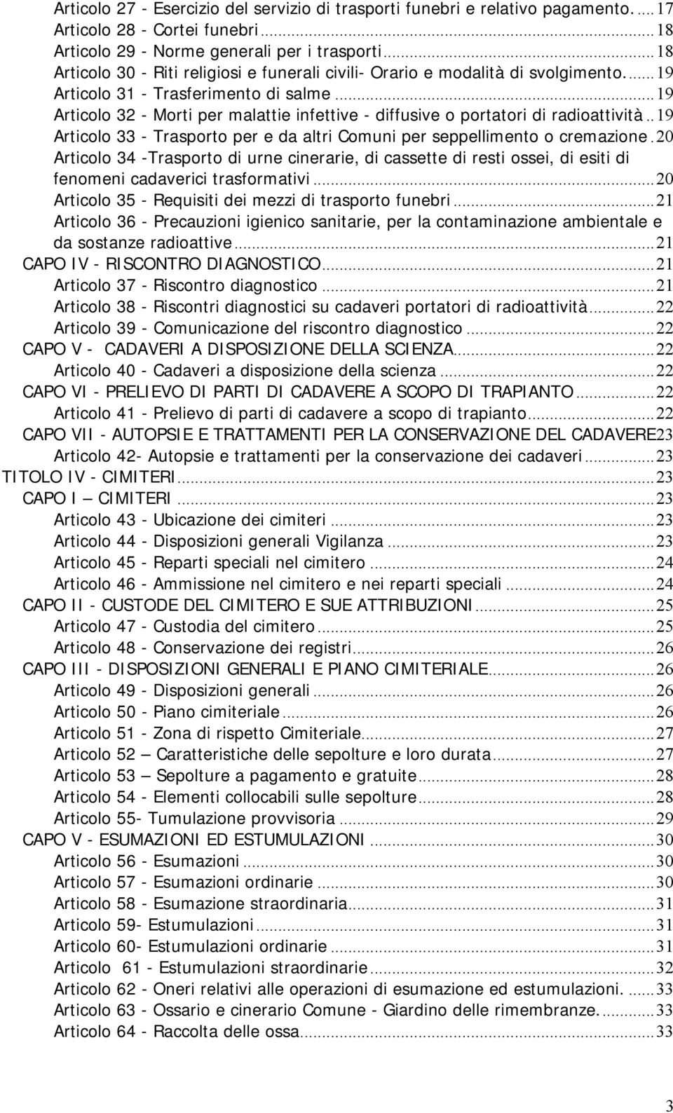 ..19 Articolo 32 - Morti per malattie infettive - diffusive o portatori di radioattività..19 Articolo 33 - Trasporto per e da altri Comuni per seppellimento o cremazione.