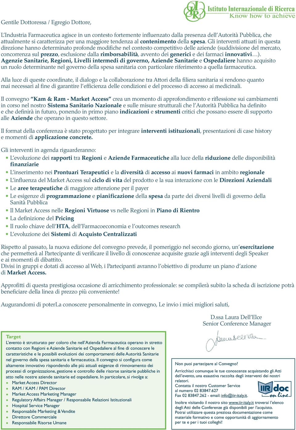 Gli interventi attuati in questa direzione hanno determinato profonde modifiche nel contesto competitivo delle aziende (suddivisione del mercato, concorrenza sul prezzo, esclusione dalla