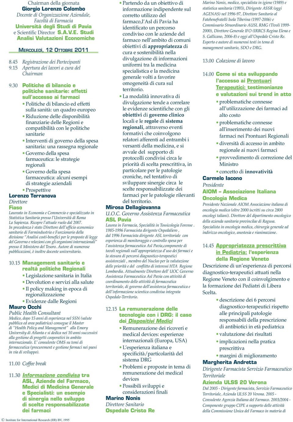 30 Politiche di bilancio e politiche sanitarie: effetti sull'accesso ai farmaci Politiche di bilancio ed effetti sulla sanità: un quadro europeo Riduzione delle disponibilità finanziarie delle