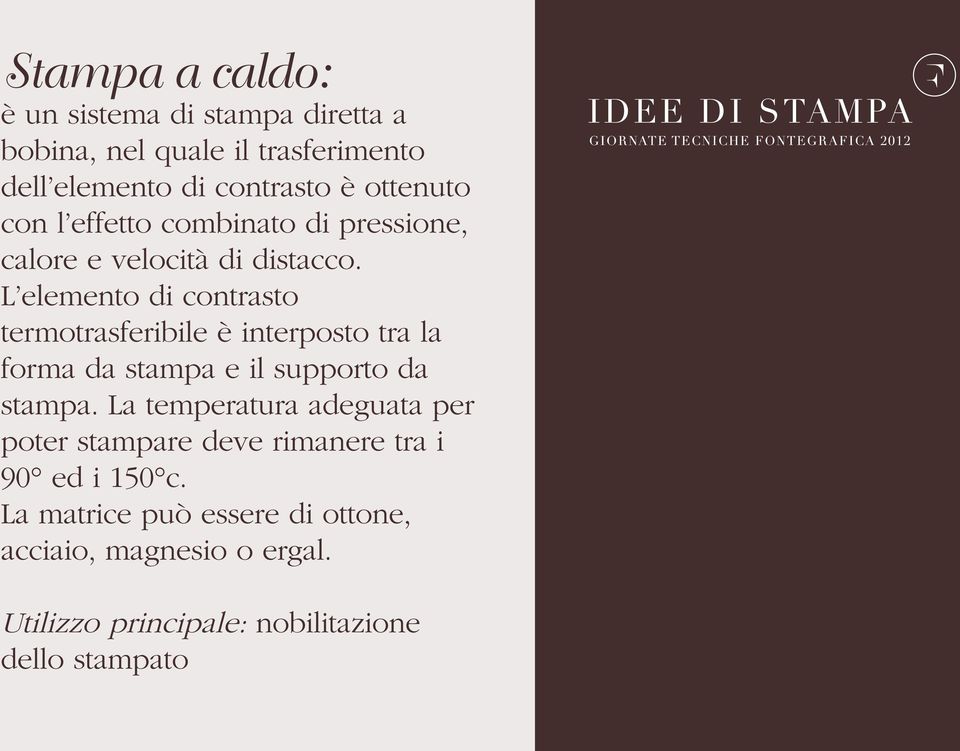 L elemento di contrasto termotrasferibile è interposto tra la forma da stampa e il supporto da stampa.