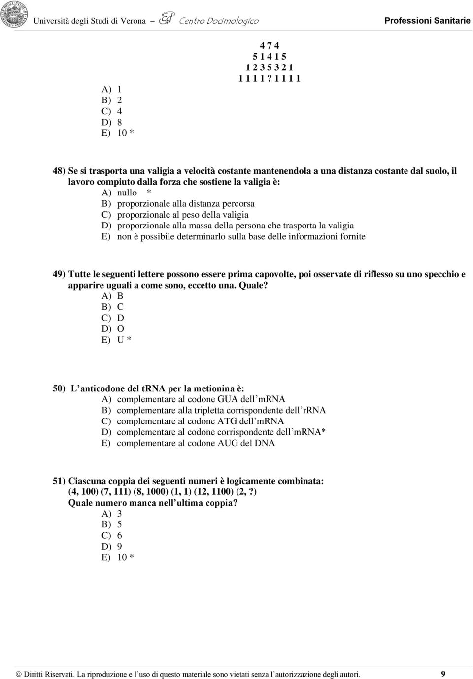 distanza percorsa C) proporzionale al peso della valigia D) proporzionale alla massa della persona che trasporta la valigia E) non è possibile determinarlo sulla base delle informazioni fornite 49)