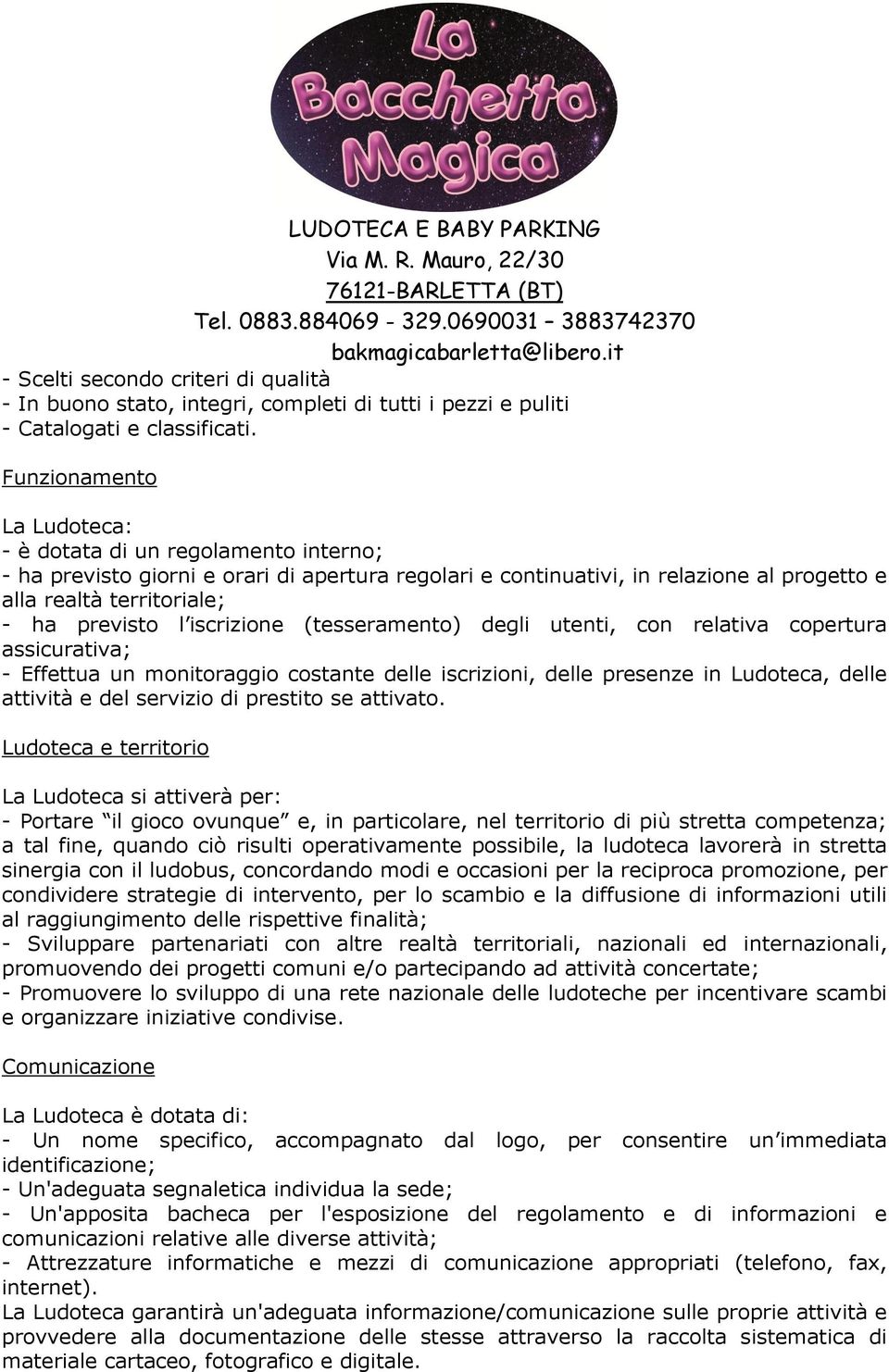 iscrizione (tesseramento) degli utenti, con relativa copertura assicurativa; - Effettua un monitoraggio costante delle iscrizioni, delle presenze in Ludoteca, delle attività e del servizio di