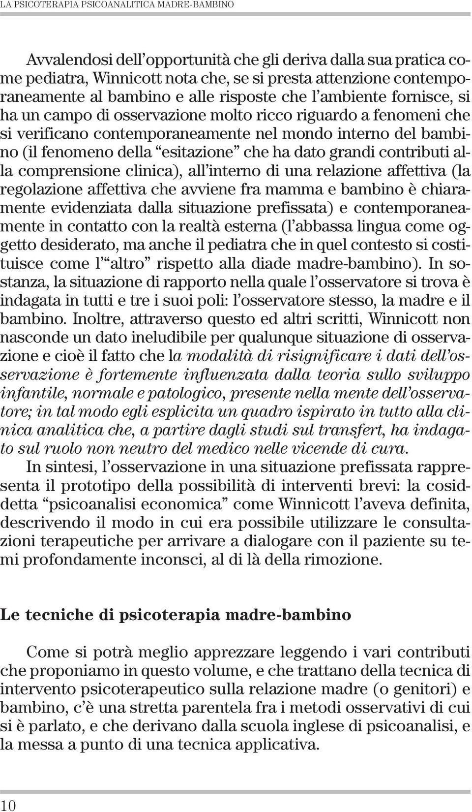 che ha dato grandi contributi alla comprensione clinica), all interno di una relazione affettiva (la regolazione affettiva che avviene fra mamma e bambino è chiaramente evidenziata dalla situazione