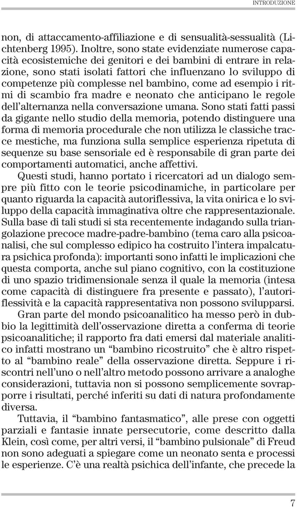 nel bambino, come ad esempio i ritmi di scambio fra madre e neonato che anticipano le regole dell alternanza nella conversazione umana.