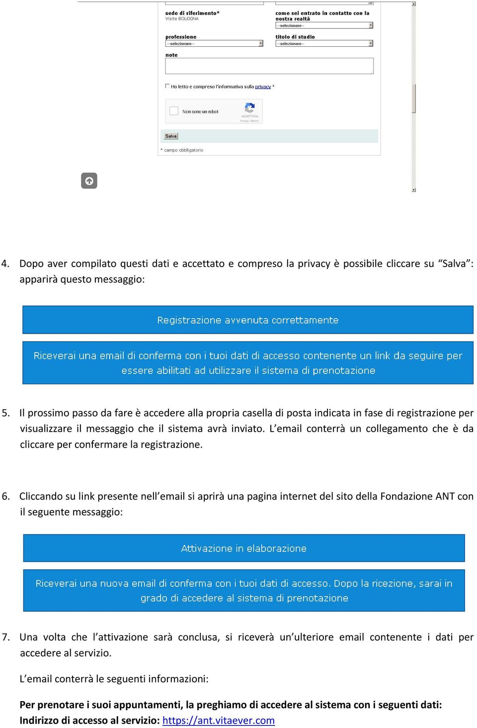 L email conterrà un collegamento che è da cliccare per confermare la registrazione. 6.