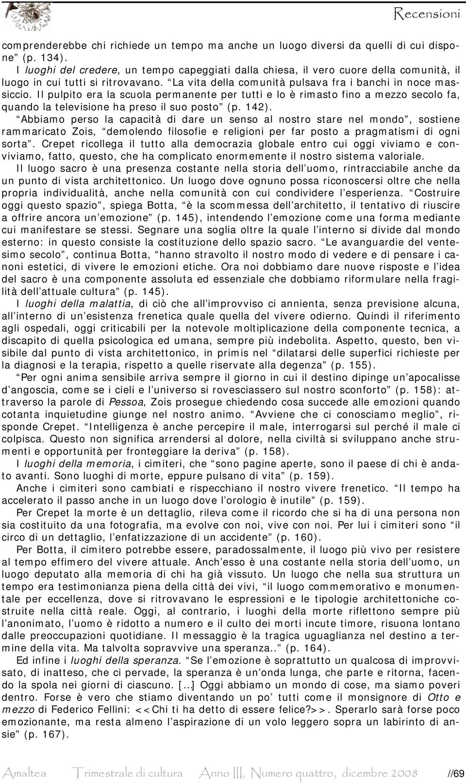 Il pulpito era la scuola permanente per tutti e lo è rimasto fino a mezzo secolo fa, quando la televisione ha preso il suo posto (p. 142).