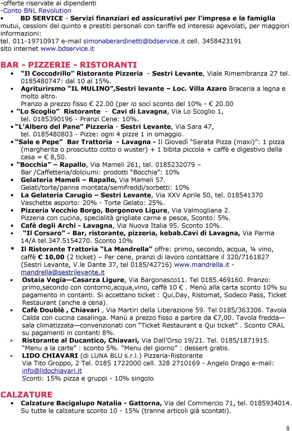 it cell. 3458423191 sito internet www.bdservice.it BAR - PIZZERIE - RISTORANTI Il Coccodrillo Ristorante Pizzeria - Sestri Levante, Viale Rimembranza 27 tel. 0185480747: dal 10 al 15%.