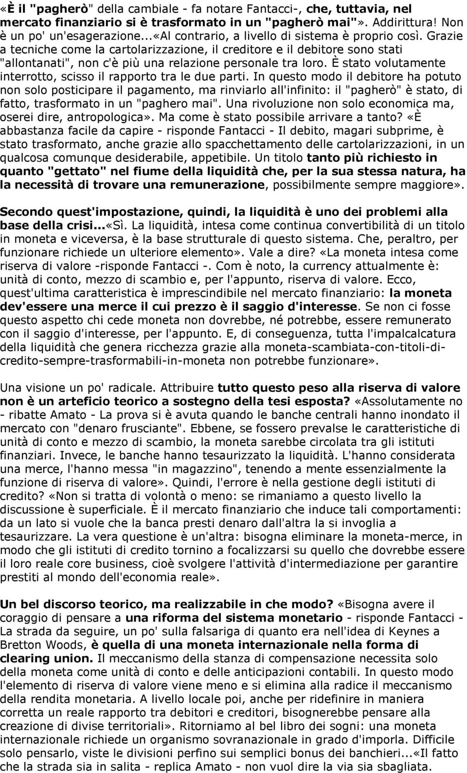 È stato volutamente interrotto, scisso il rapporto tra le due parti.