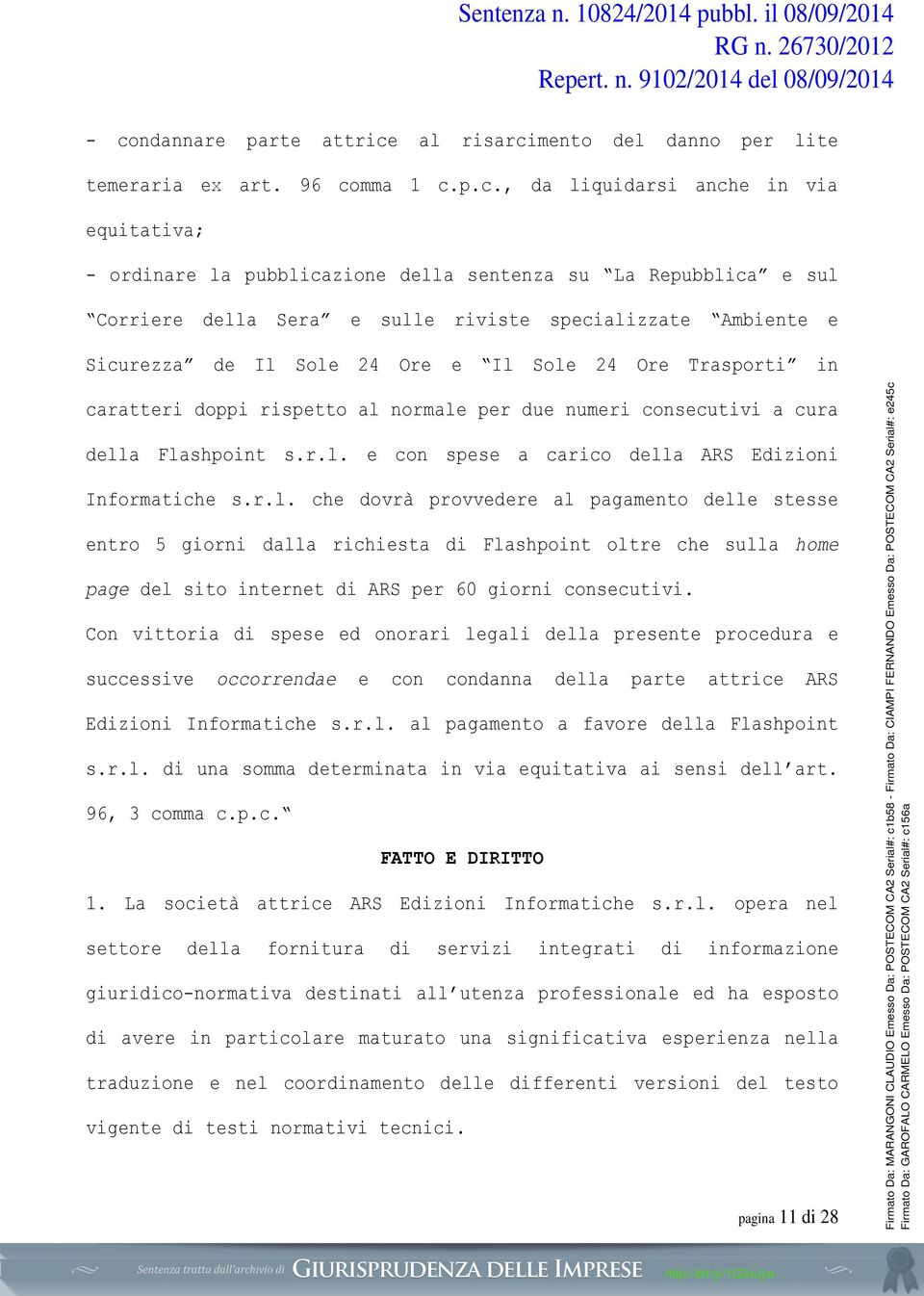 Flashpoint s.r.l. e con spese a carico della ARS Edizioni Informatiche s.r.l. che dovrà provvedere al pagamento delle stesse entro 5 giorni dalla richiesta di Flashpoint oltre che sulla home page del sito internet di ARS per 60 giorni consecutivi.