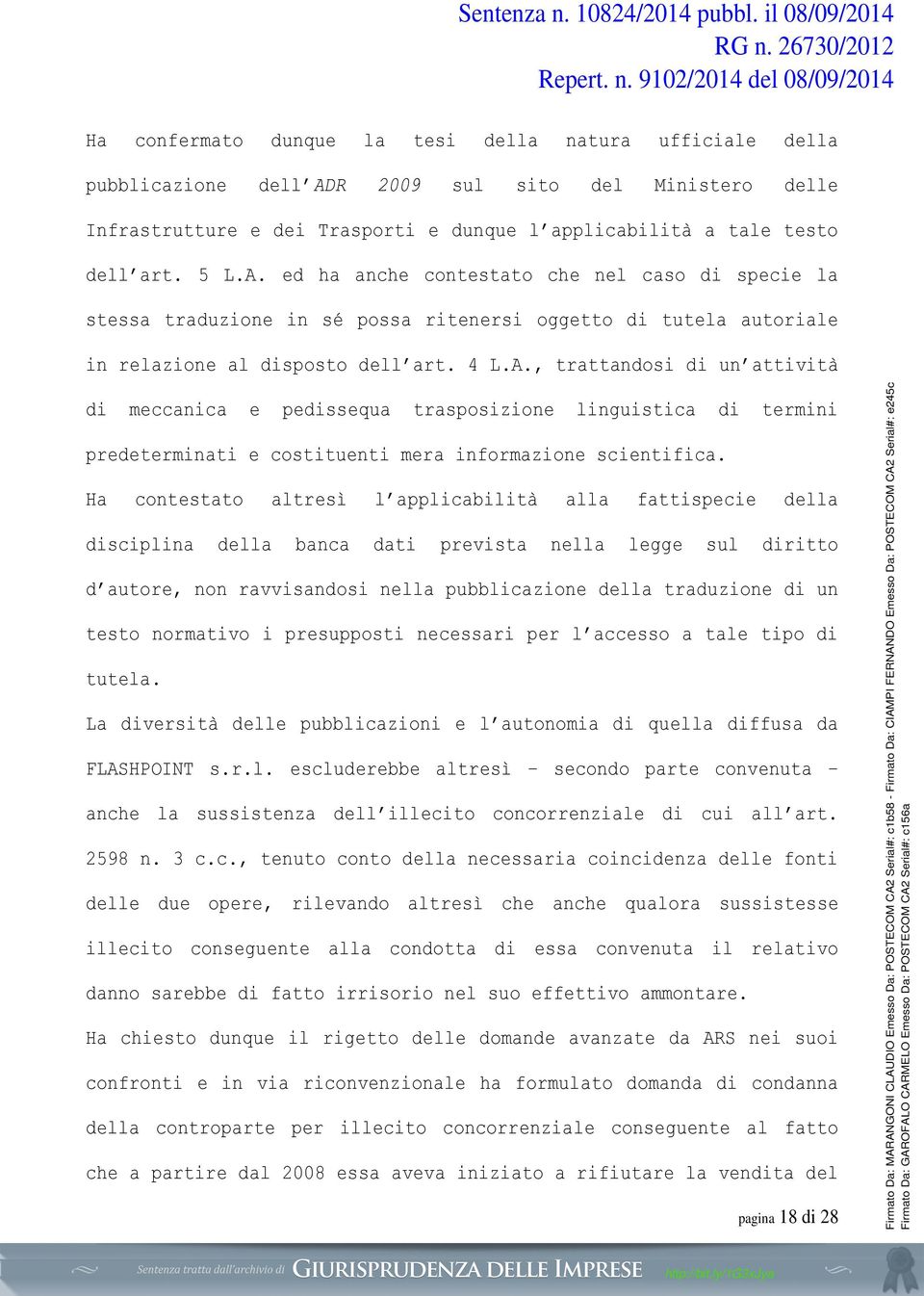 ed ha anche contestato che nel caso di specie la stessa traduzione in sé possa ritenersi oggetto di tutela autoriale in relazione al disposto dell art. 4 L.A.