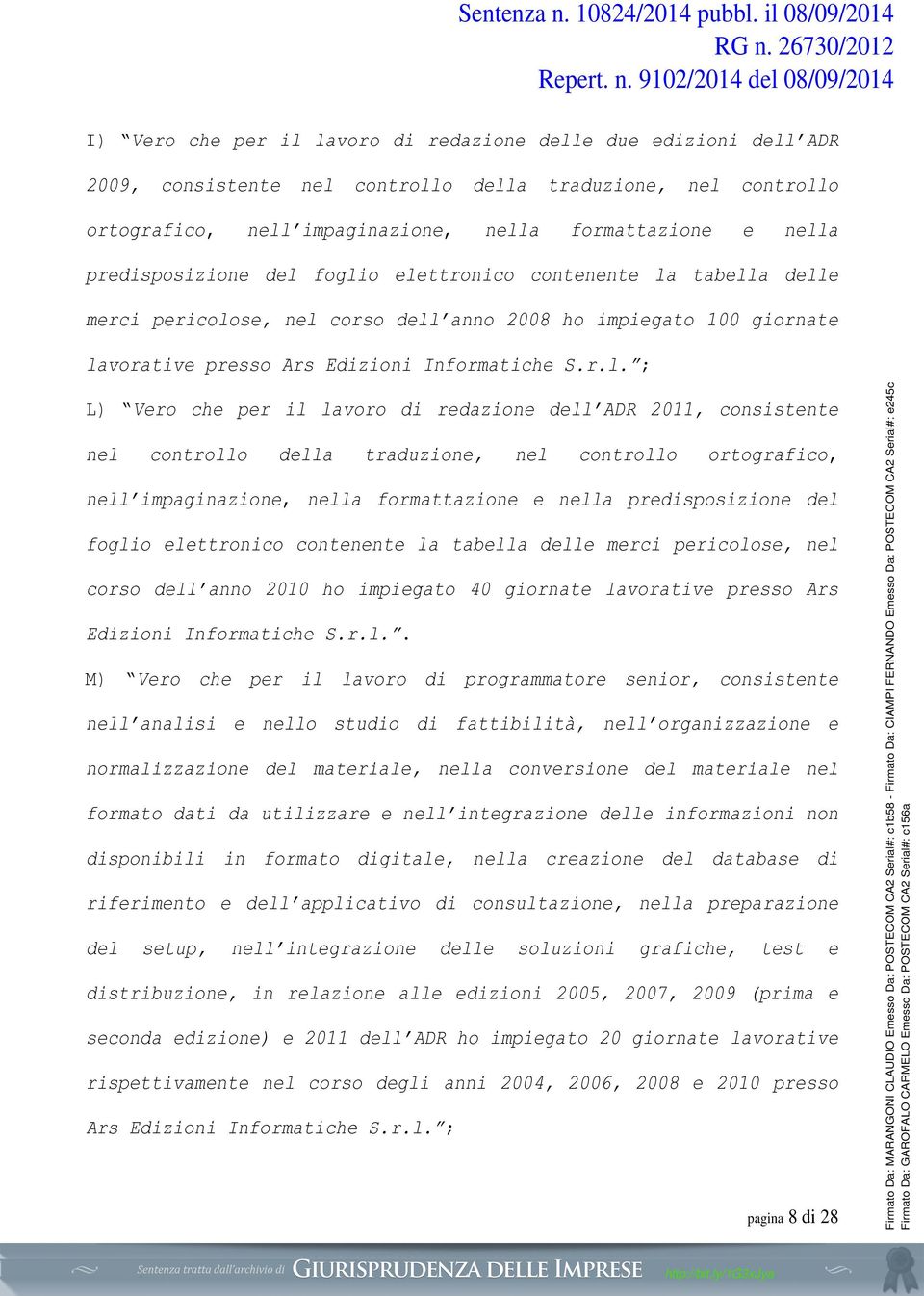 foglio elettronico contenente la tabella delle merci pericolose, nel corso dell anno 2008 ho impiegato 100 giornate lavorative presso Ars Edizioni Informatiche S.r.l. ; L) Vero che per il lavoro di