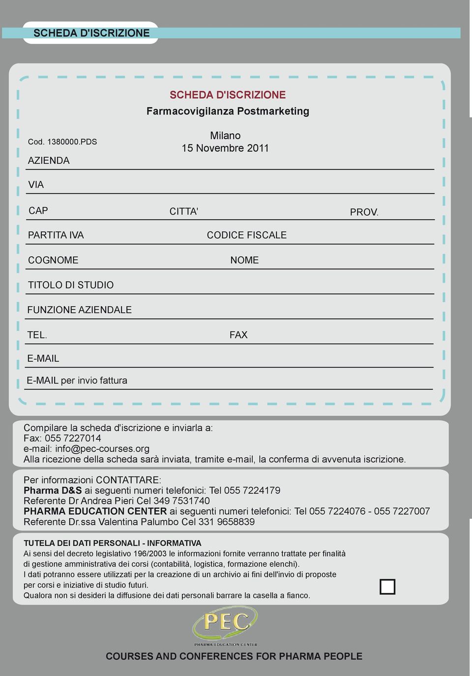 FAX E-MAIL E-MAIL per invio fattura Compilare la scheda d'iscrizione e inviarla a: Fax: 055 7227014 e-mail: info@pec-courses.