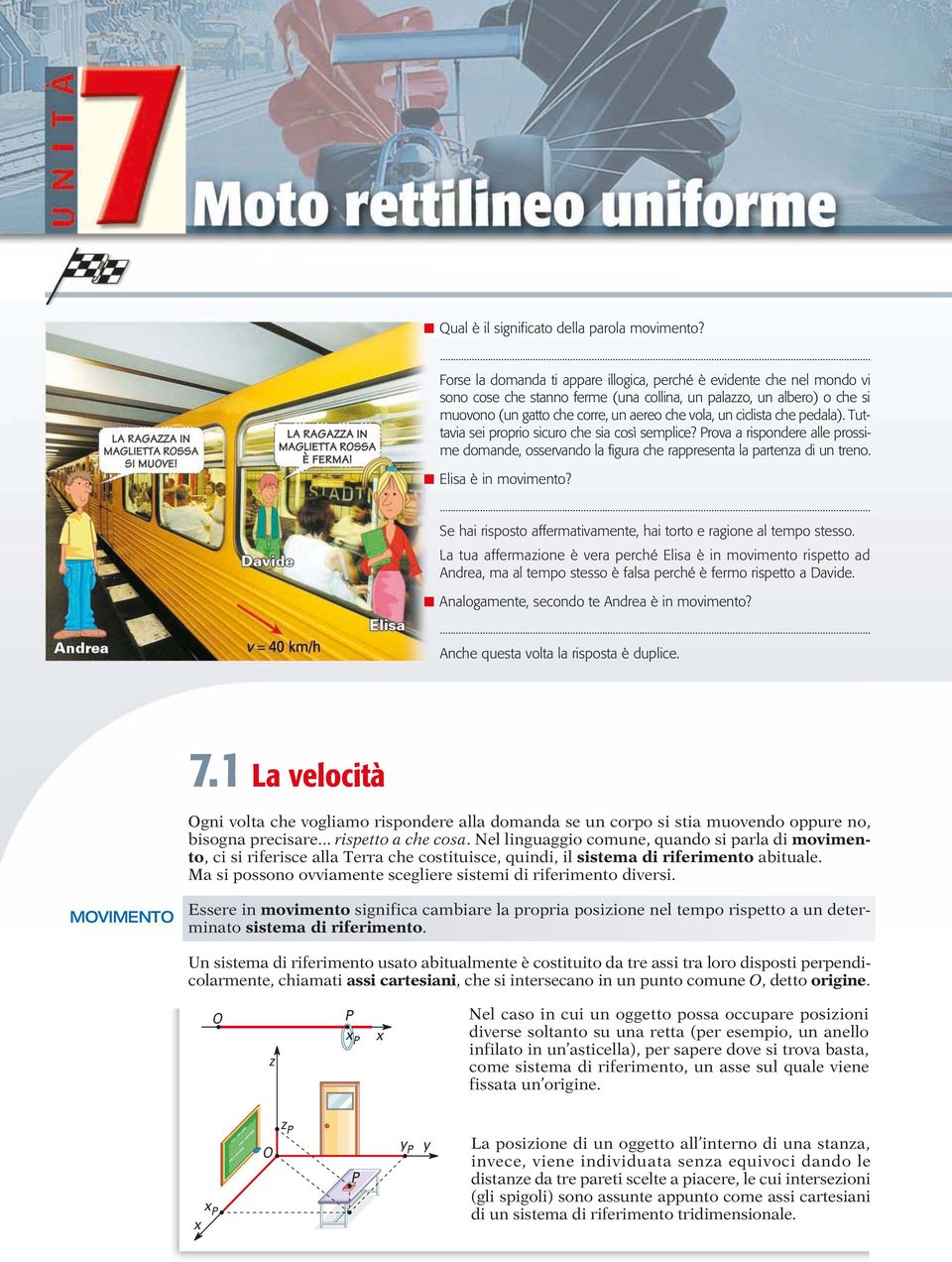 ciclita che pedala). Tuttavia ei proprio icuro che ia coì emplice? Prova a ripondere alle proime domande, oervando la figura che rappreenta la partenza di un treno. Elia è in movimento?