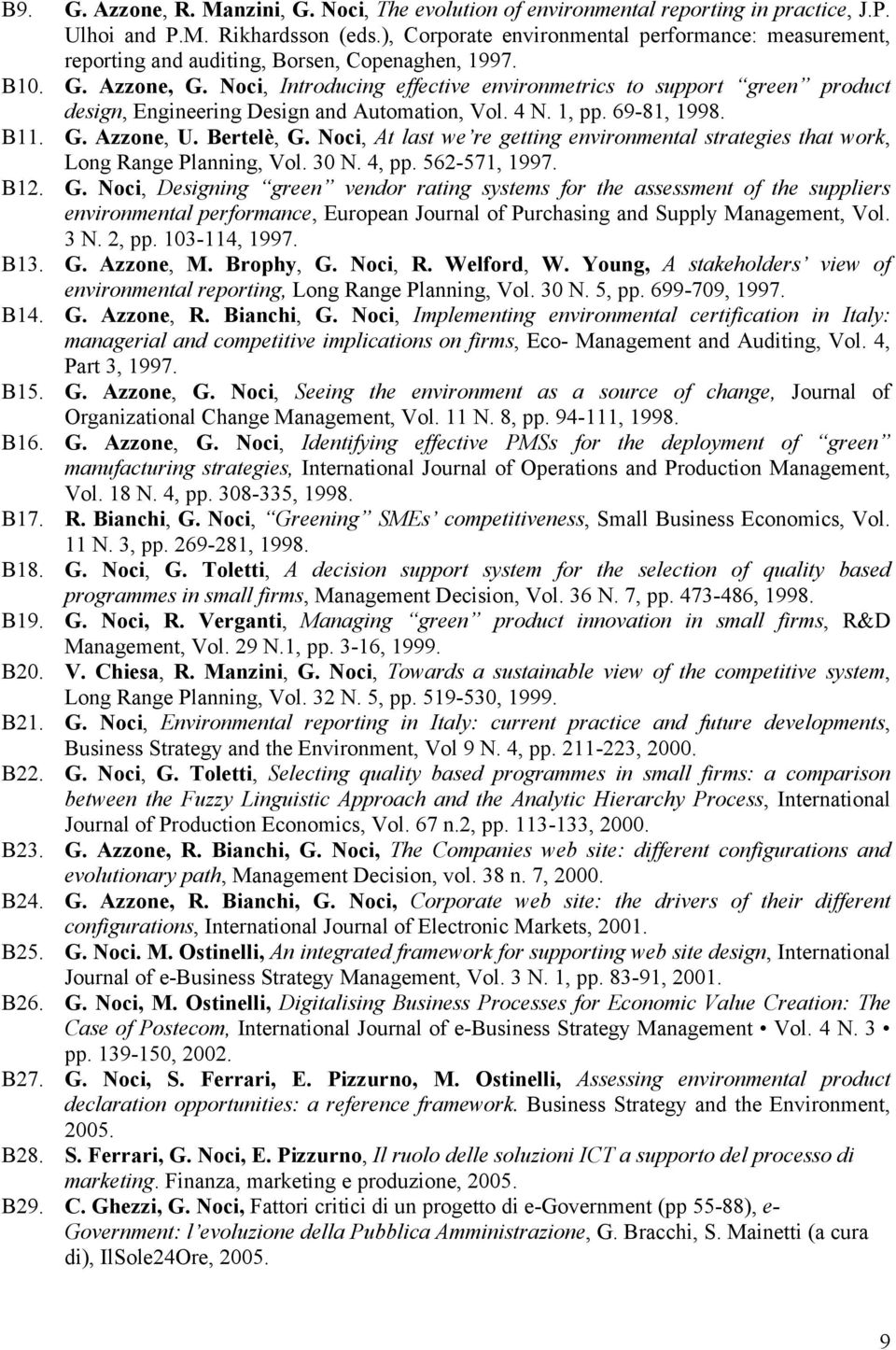 Noci, Introducing effective environmetrics to support green product design, Engineering Design and Automation, Vol. 4 N. 1, pp. 69-81, 1998. B11. G. Azzone, U. Bertelè, G.