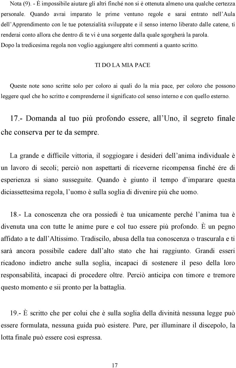 dentro di te vi è una sorgente dalla quale sgorgherà la parola. Dopo la tredicesima regola non voglio aggiungere altri commenti a quanto scritto.