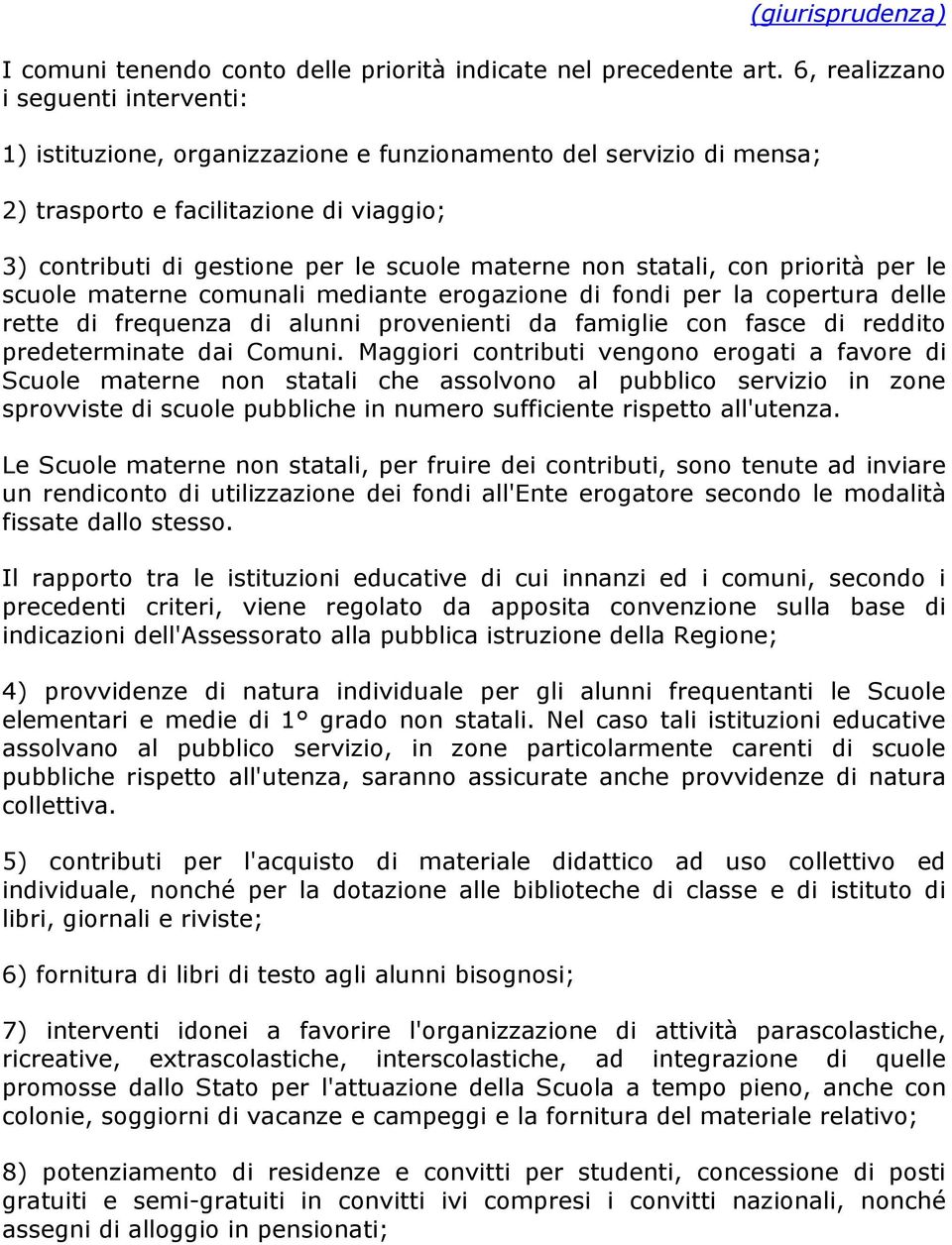 statali, con priorità per le scuole materne comunali mediante erogazione di fondi per la copertura delle rette di frequenza di alunni provenienti da famiglie con fasce di reddito predeterminate dai