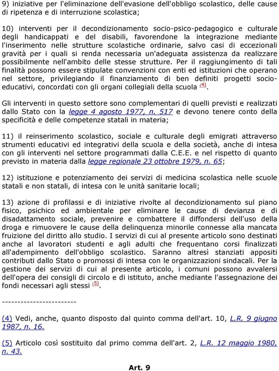 necessaria un'adeguata assistenza da realizzare possibilmente nell'ambito delle stesse strutture.