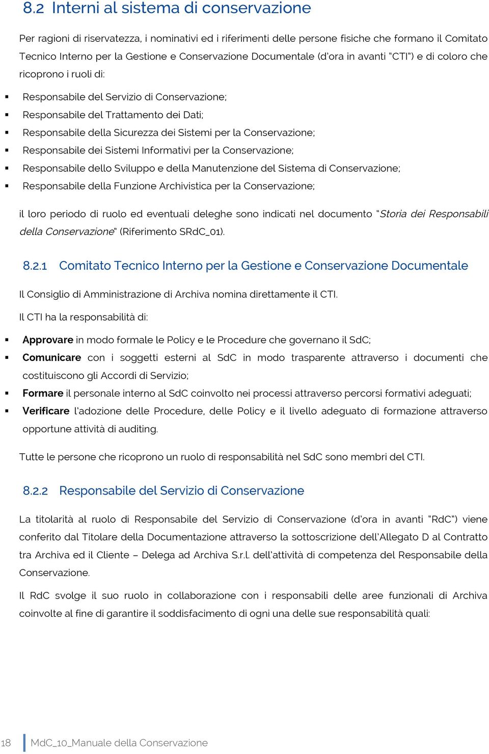 Responsabile della Sicurezza dei Sistemi per la Conservazione;! Responsabile dei Sistemi Informativi per la Conservazione;!