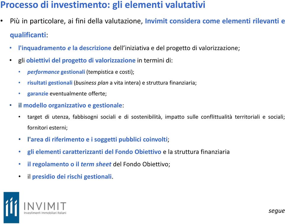 intera) e struttura finanziaria; garanzie eventualmente offerte; il modello organizzativo e gestionale: target di utenza, fabbisogni sociali e di sostenibilità, impatto sulle conflittualità