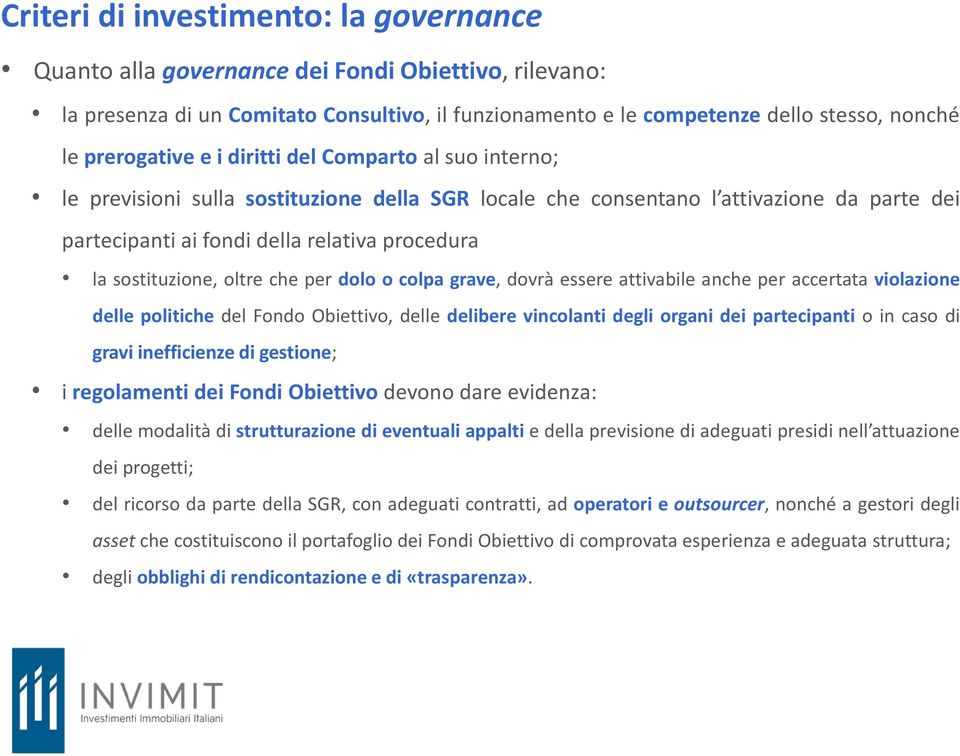 sostituzione, oltre che per dolo o colpa grave, dovrà essere attivabile anche per accertata violazione delle politiche del Fondo Obiettivo, delle delibere vincolanti degli organi dei partecipanti o