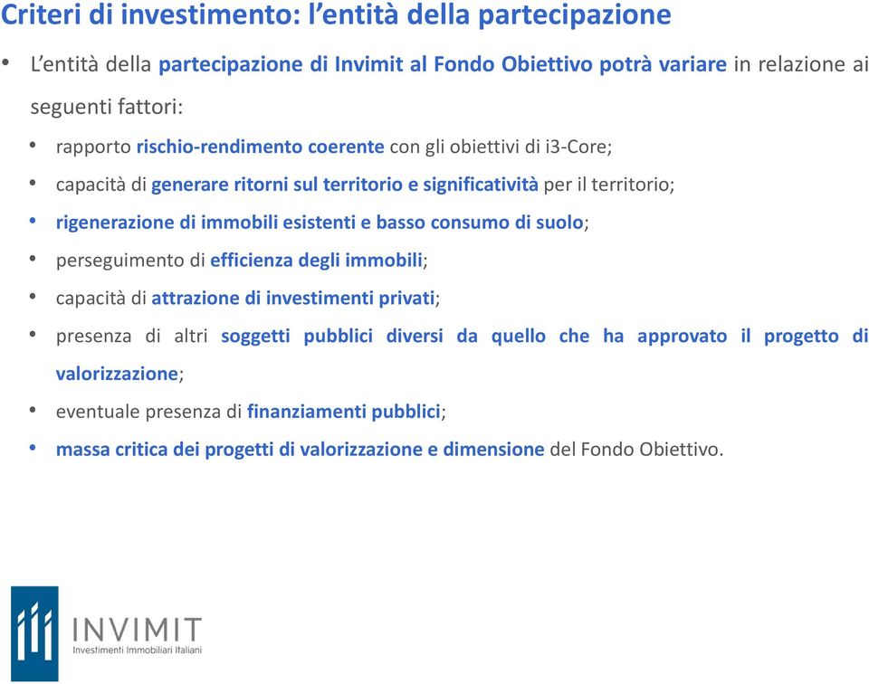 esistenti e basso consumo di suolo; perseguimento di efficienza degli immobili; capacità di attrazione di investimenti privati; presenza di altri soggetti pubblici diversi