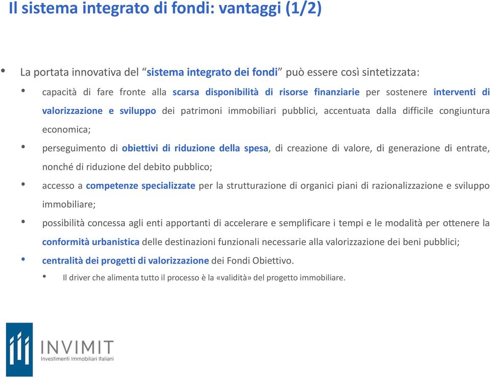 spesa, di creazione di valore, di generazione di entrate, nonché di riduzione del debito pubblico; accesso a competenze specializzate per la strutturazione di organici piani di razionalizzazione e