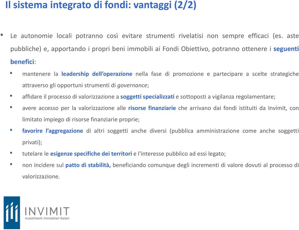 strategiche attraverso gli opportuni strumenti di governance; affidare il processo di valorizzazione a soggetti specializzati e sottoposti a vigilanza regolamentare; avere accesso per la