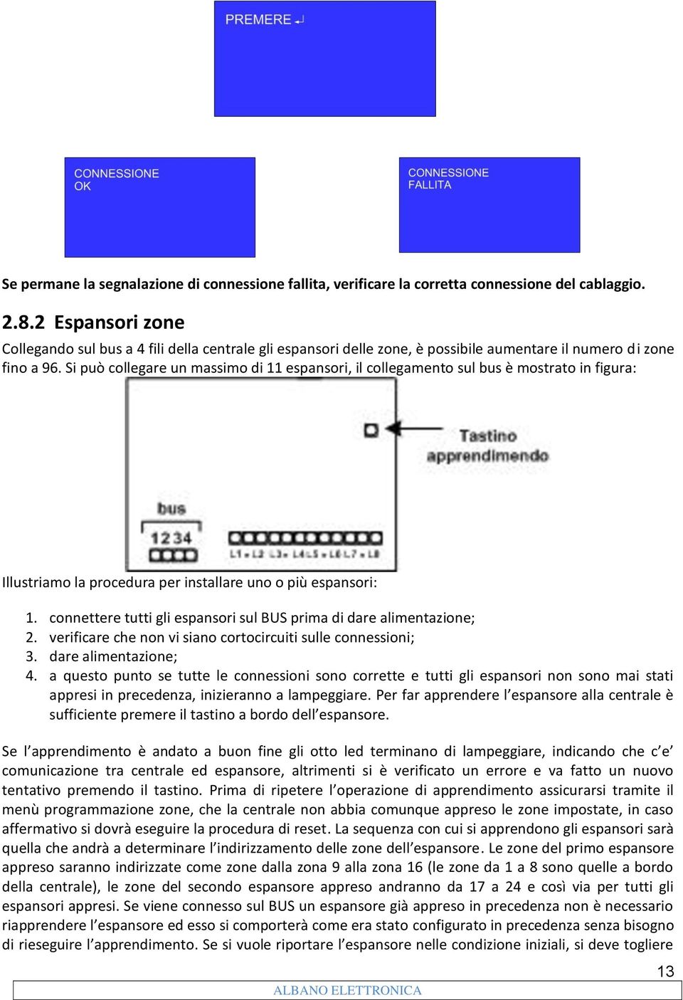 Si può collegare un massimo di 11 espansori, il collegamento sul bus è mostrato in figura: Illustriamo la procedura per installare uno o più espansori: 1.