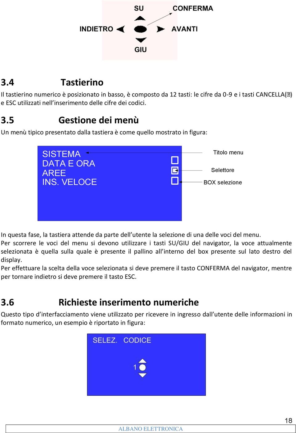 VELOCE Titolo menu Selettore BOX selezione In questa fase, la tastiera attende da parte dell utente la selezione di una delle voci del menu.