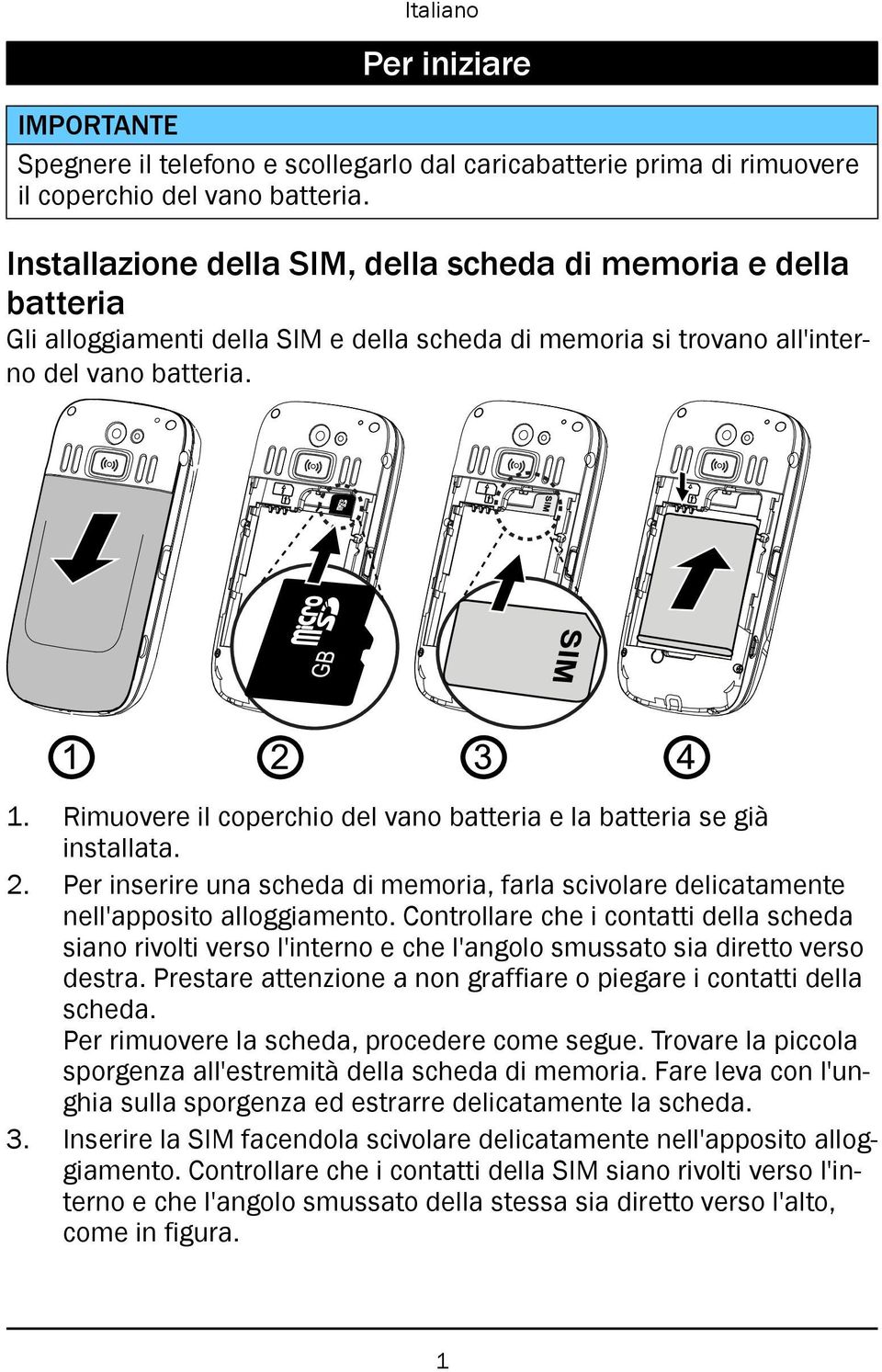 Rimuovere il coperchio del vano batteria e la batteria se già installata. 2. Per inserire una scheda di memoria, farla scivolare delicatamente nell'apposito alloggiamento.