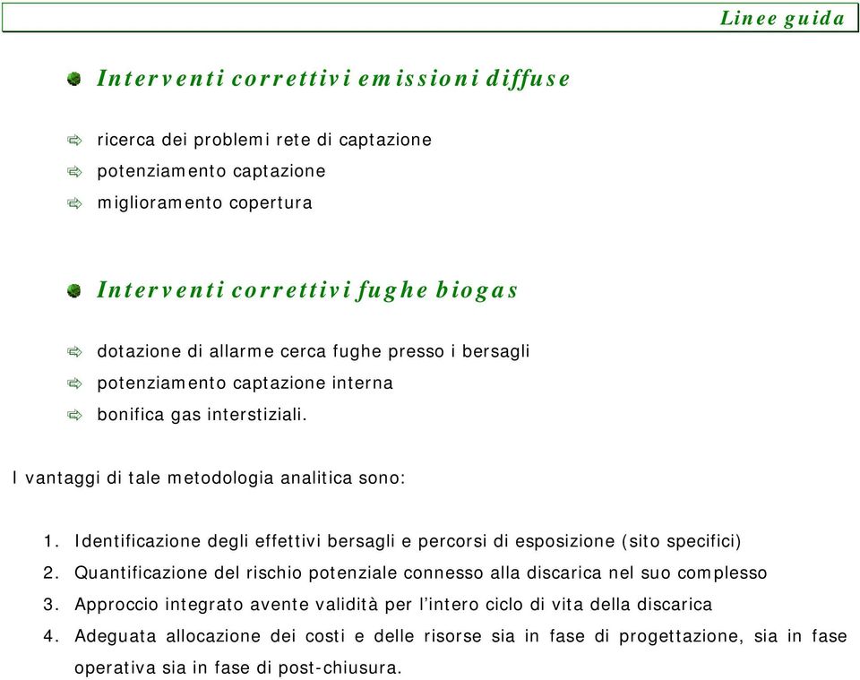 Identificazione degli effettivi bersagli e percorsi di esposizione (sito specifici) 2. Quantificazione del rischio potenziale connesso alla discarica nel suo complesso 3.