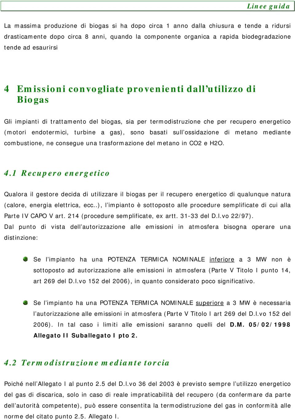 sull ossidazione di metano mediante combustione, ne consegue una trasformazione del metano in CO2 e H2O. 4.