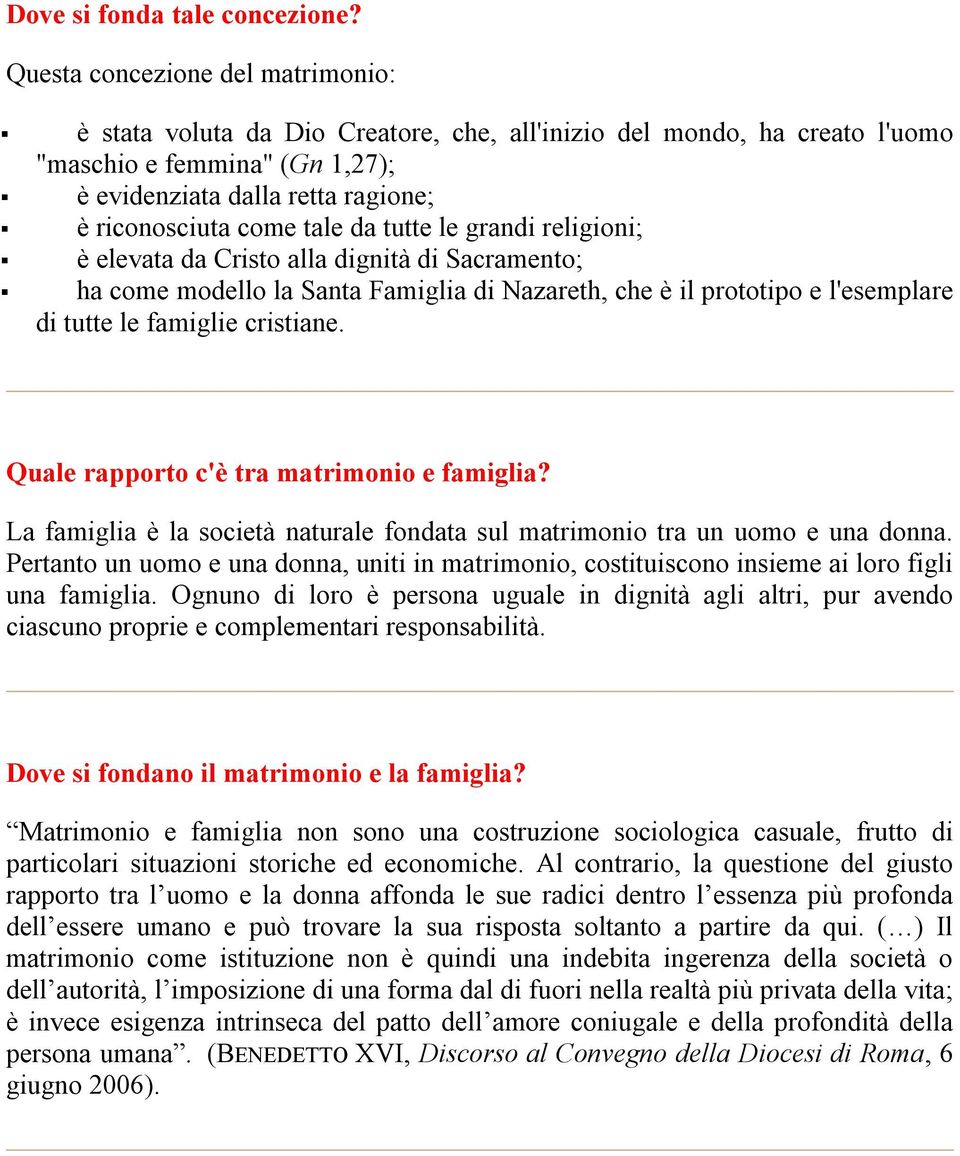 tale da tutte le grandi religioni; è elevata da Cristo alla dignità di Sacramento; ha come modello la Santa Famiglia di Nazareth, che è il prototipo e l'esemplare di tutte le famiglie cristiane.